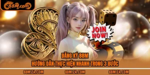 Đăng Ký 88M - Hướng Dẫn Thực Hiện Nhanh Trong 3 Bước